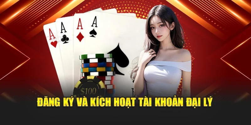 Đăng ký và kích hoạt tài khoản đại lý