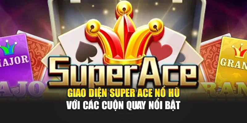 Giao diện Super ACE nổ hũ với các cuộn quay nổi bật