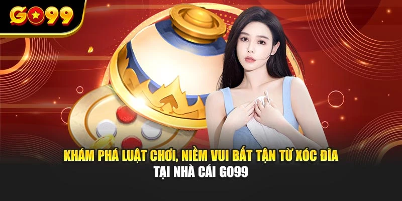 Khám phá luật chơi, niềm vui bất tận từ xóc đĩa tại nhà cái GO99