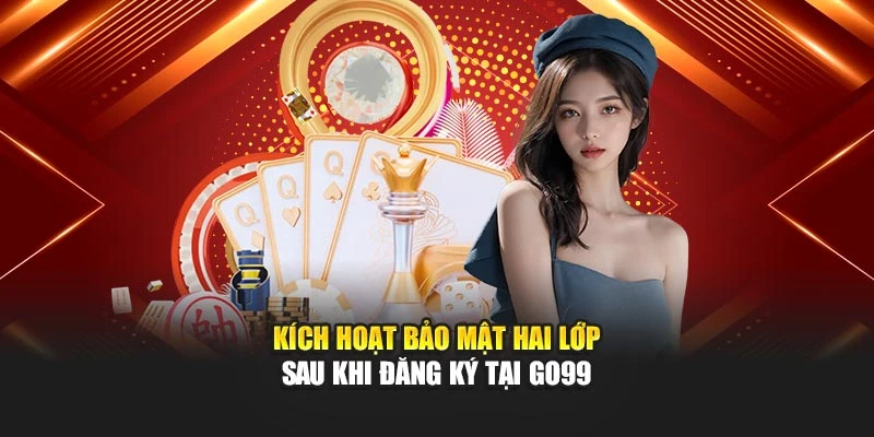 Kích hoạt bảo mật hai lớp sau khi đăng ký tại GO99