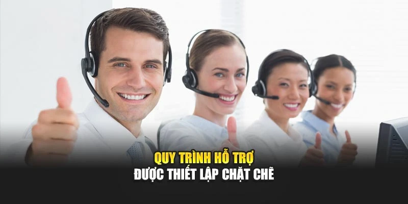 Quy trình hỗ trợ được thiết lập chặt chẽ