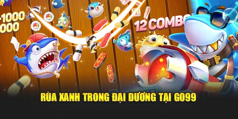Rùa xanh trong đại dương tại GO99